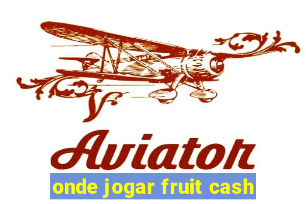 onde jogar fruit cash